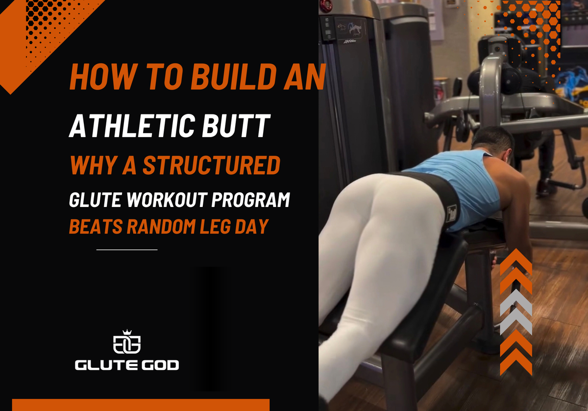 How to Build an Athletic Butt: Why a Structured Glute Workout Program Beats Random Leg Day